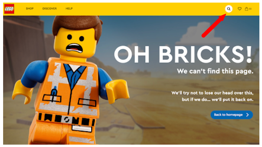 Lego 404 page. Primary navigation is at the top. A red arrow is pointing to the Search icon in the top right. Text reads Oh Bricks We can't this page. We'll try not to lose our head over this, but if we do, we'll put it back on.  Below is a blue button with white text that reads Back to Home page.
