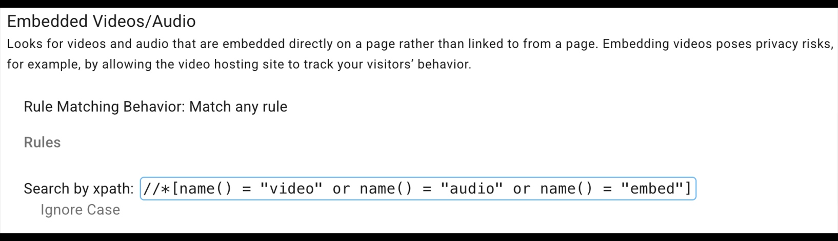 Looks for videos and audios that are embedded on the page rather than linked to. The rule is written in Xpath.